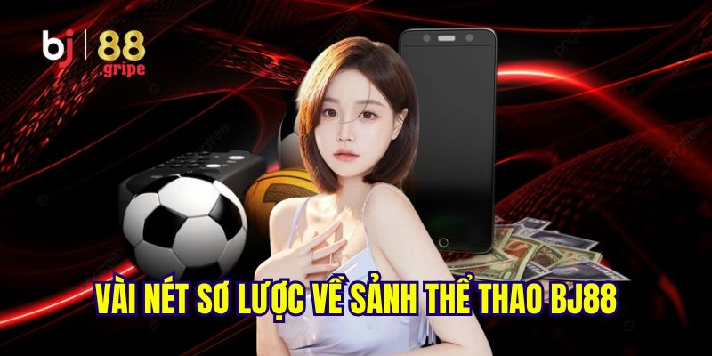 Giới thiệu sơ lược về sảnh thể thao BJ88 hấp dẫn lôi cuốn