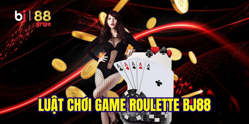 Roulette BJ88 - Khám Phá Game Casino Vòng Quay Hot 2026 4 Luật chơi game roulette chi tiết, đầy đủ