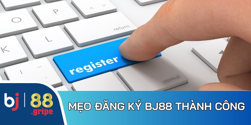 Mẹo thực hiện đăng ký hội viên BJ88 tiện lợi, nhanh chóng 