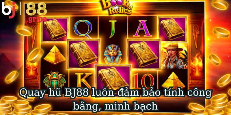 Quay Hũ BJ88 - Khám Phá Game Slot Đổi Thưởng Hot 2026 4 Quay hũ BJ88 luôn đảm bảo tính công bằng, minh bạch